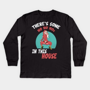 There's Some HO HO HOs In This House Kids Long Sleeve T-Shirt